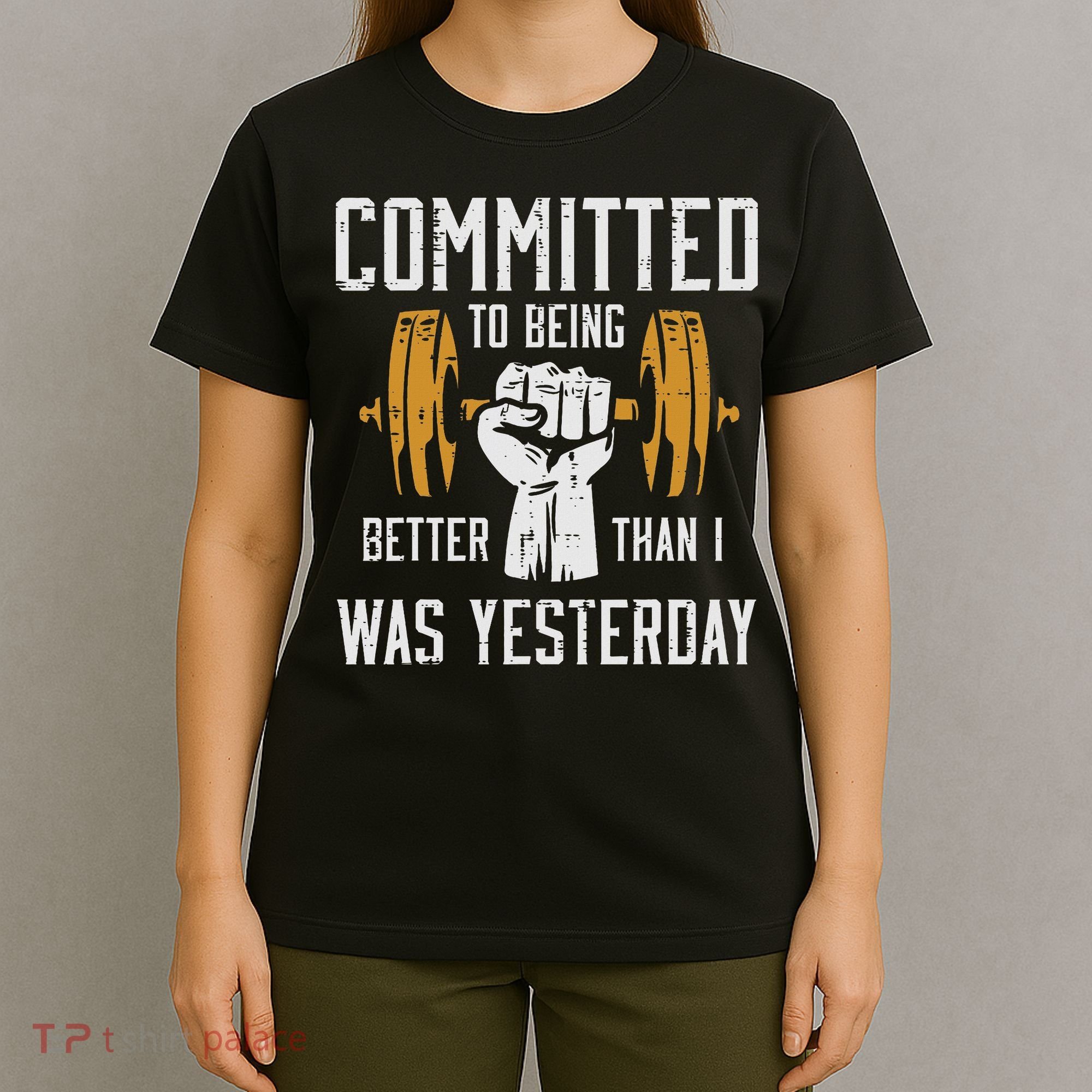 Gym Committed To Better Than Yesterday Workout Women T-Shirt