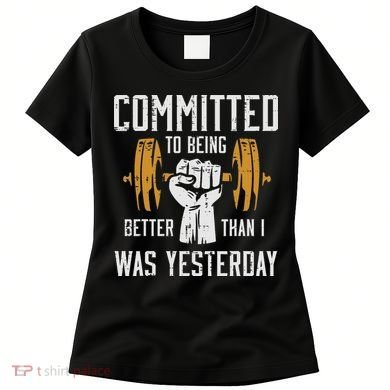 Gym Committed To Better Than Yesterday Workout Women Women's T-Shirt
