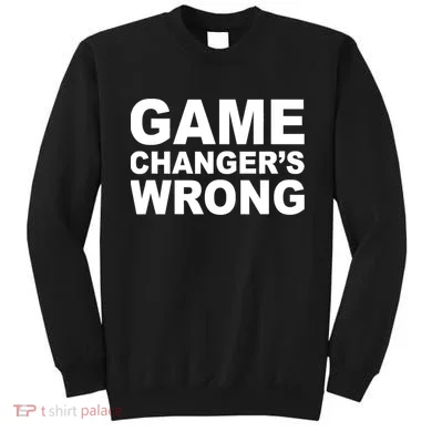 Game Changer's Wrong Sweatshirt
