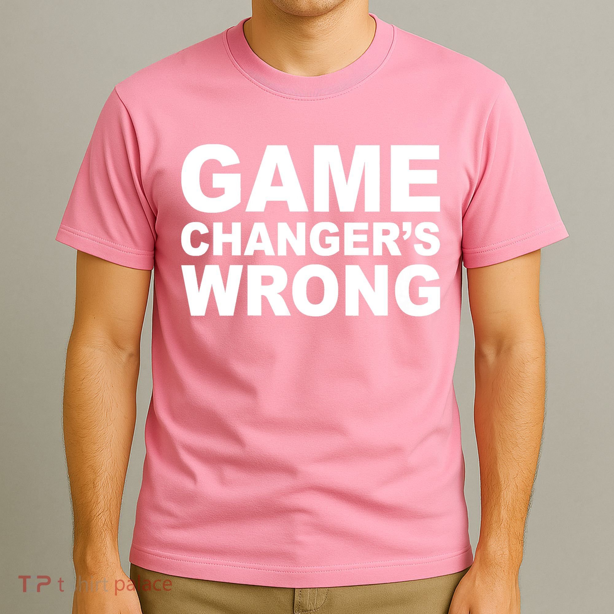 Game Changer's Wrong T-Shirt