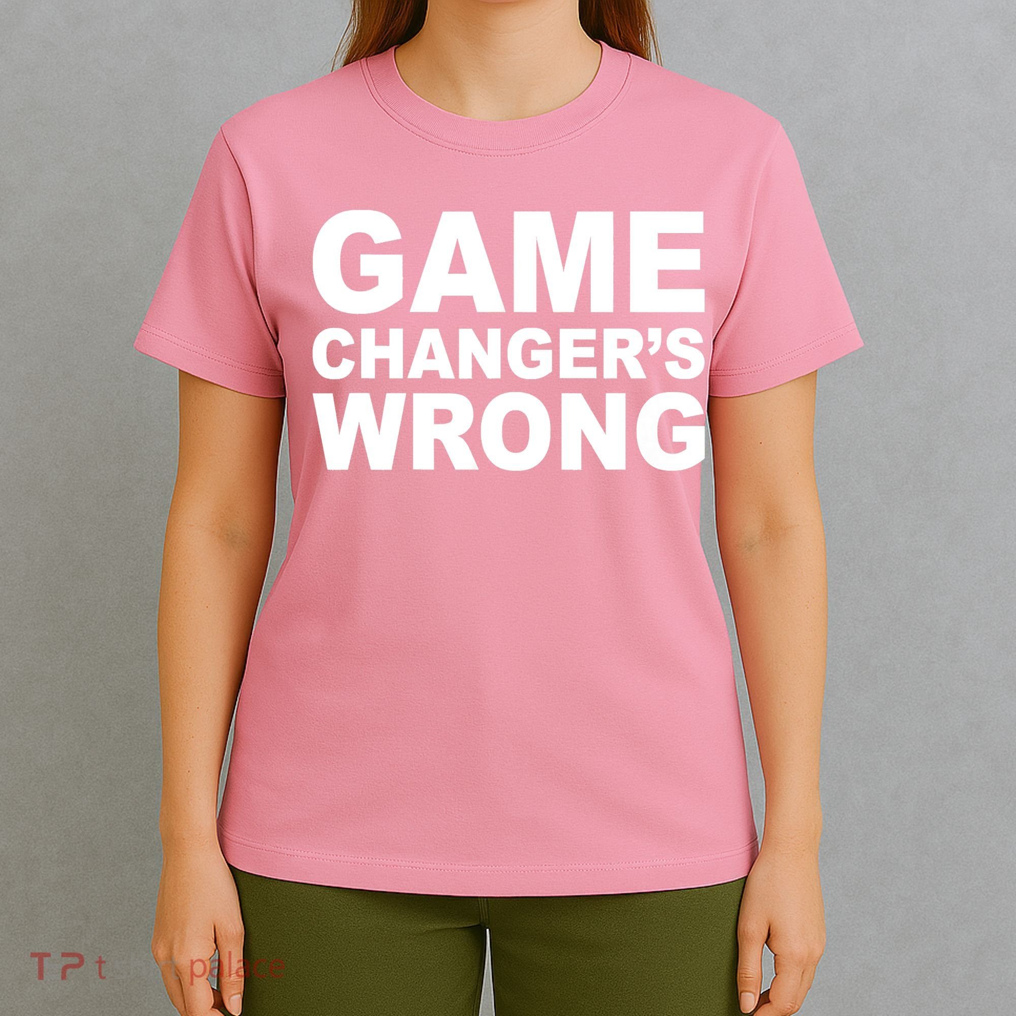Game Changer's Wrong T-Shirt