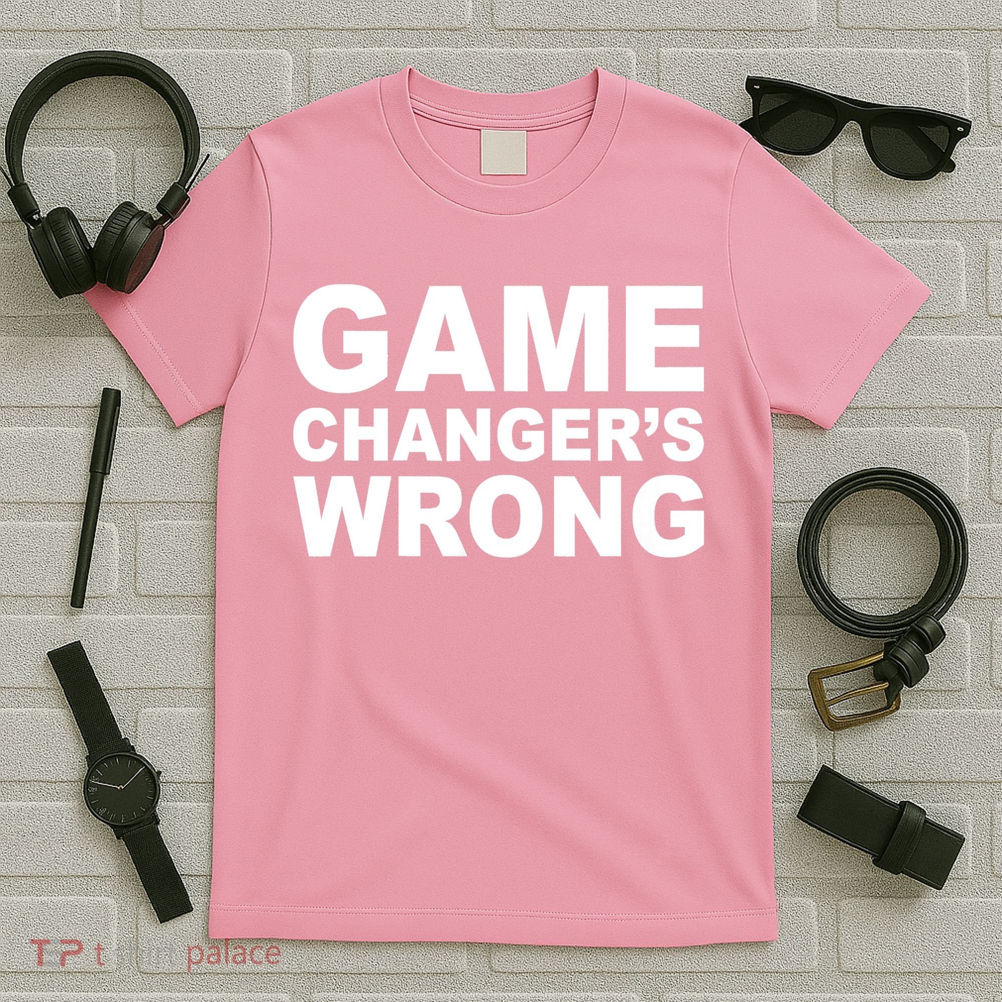 Game Changer's Wrong T-Shirt