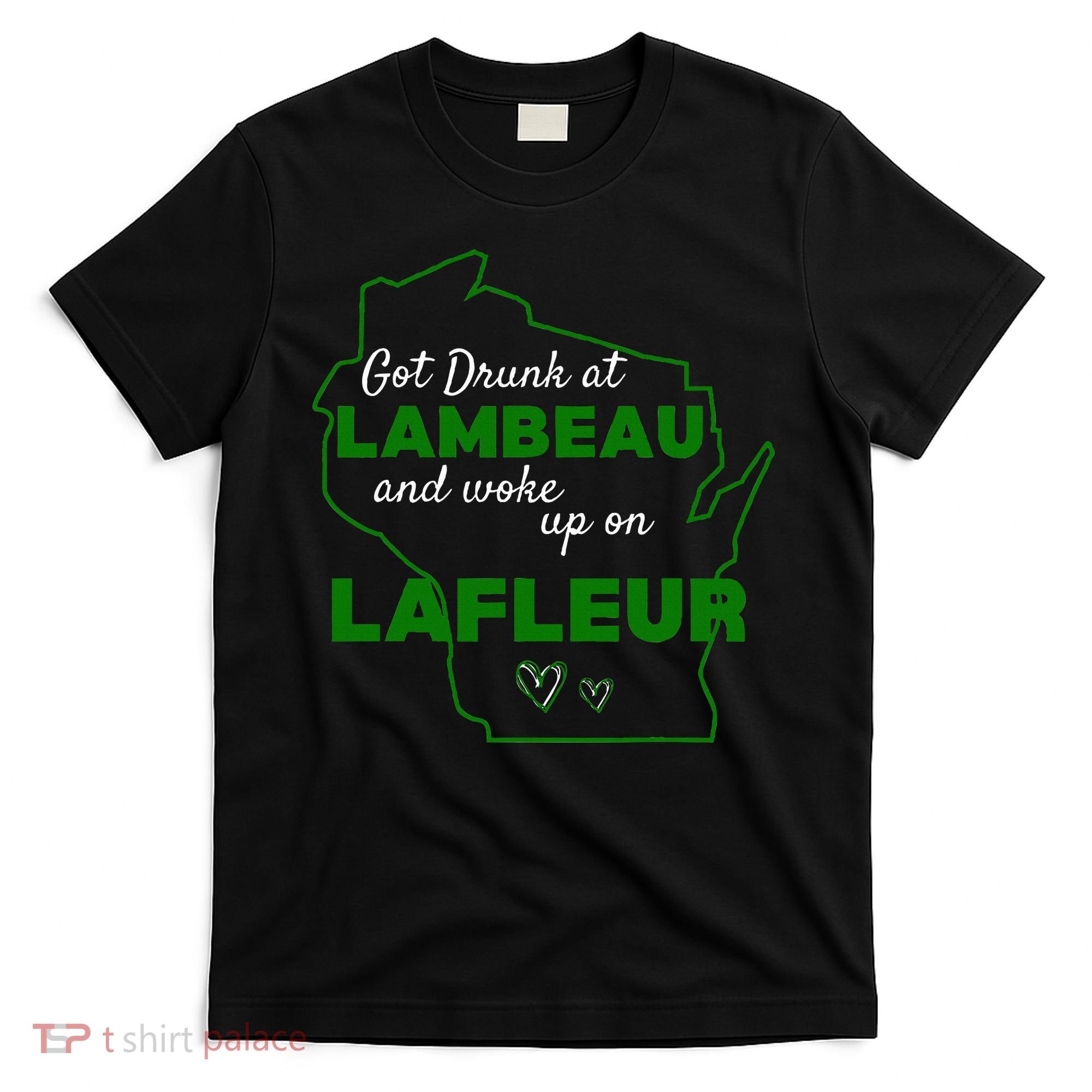 Got Drunk At Lambeau And Woke Up On Lafleur Fans T-Shirt