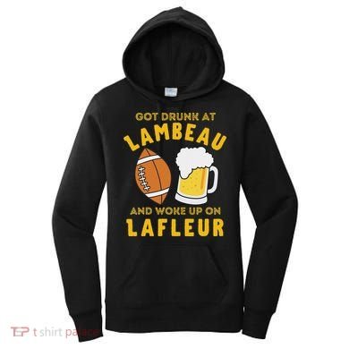 Got Drunk At Lambeau And Woke Up On Lafleur Fans Women's Hoodie