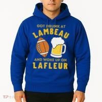Got Drunk At Lambeau And Woke Up On Lafleur Fans Hoodie thumb 2