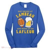 Got Drunk At Lambeau And Woke Up On Lafleur Fans Long Sleeve Shirt thumb 0