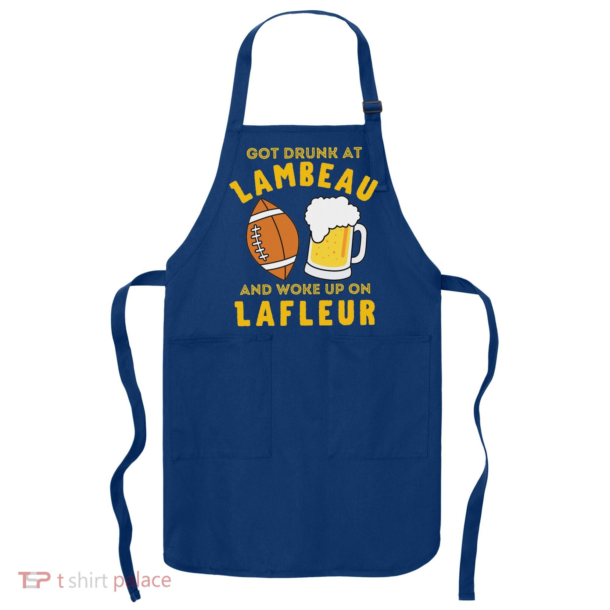 Got Drunk At Lambeau And Woke Up On Lafleur Fans Apron