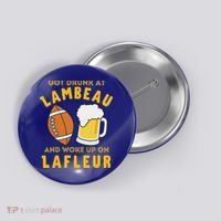 Got Drunk At Lambeau And Woke Up On Lafleur Fans Button thumb 0