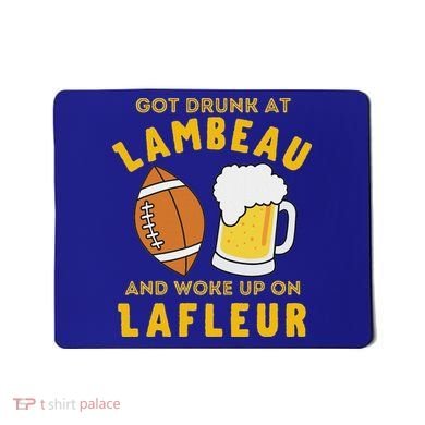 Got Drunk At Lambeau And Woke Up On Lafleur Fans Mousepad