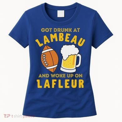 Got Drunk At Lambeau And Woke Up On Lafleur Fans Women's T-Shirt