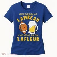 Got Drunk At Lambeau And Woke Up On Lafleur Fans Women's T-Shirt thumb 0