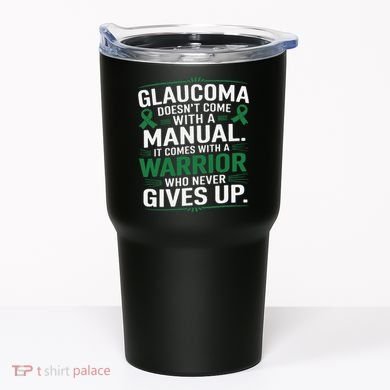 Glaucoma DoesnT Come With A Manual It Comes With A Warrior Tumbler