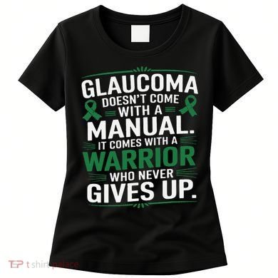 Glaucoma DoesnT Come With A Manual It Comes With A Warrior Women's T-Shirt