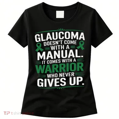 Glaucoma DoesnT Come With A Manual It Comes With A Warrior Women's T-Shirt