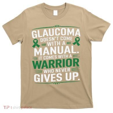 Glaucoma DoesnT Come With A Manual It Comes With A Warrior T-Shirt