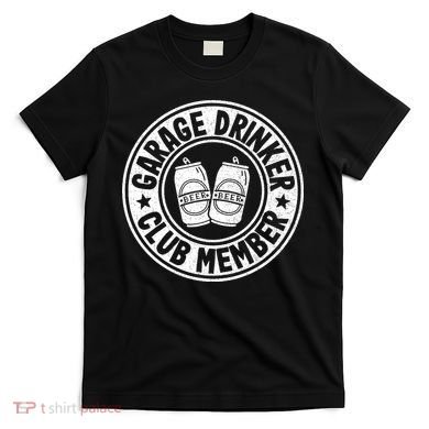 Garage Drinker Club Member Day Drinking Dad Beer T-Shirt