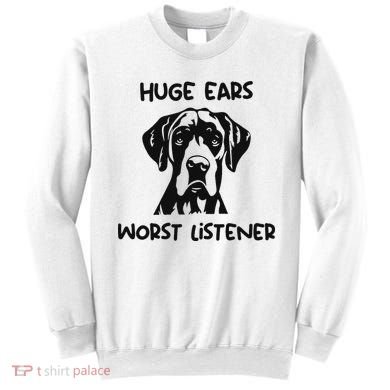 Great Dane Dog Huge Ears Worst Listener Sweatshirt