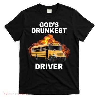Gods Drunkest Driver Funny School Bus T-Shirt