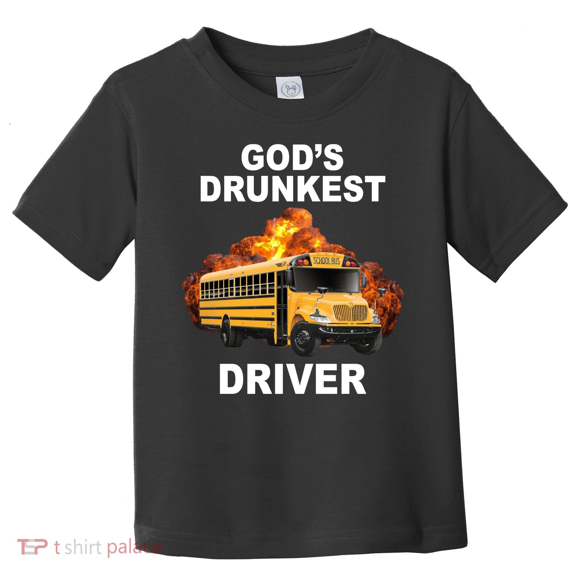 Gods Drunkest Driver Funny School Bus Toddler T-Shirt