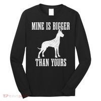Great Dane Dog Mine Is Bigger Than Yours Great Dane Mom Dad Long Sleeve Shirt thumb 0