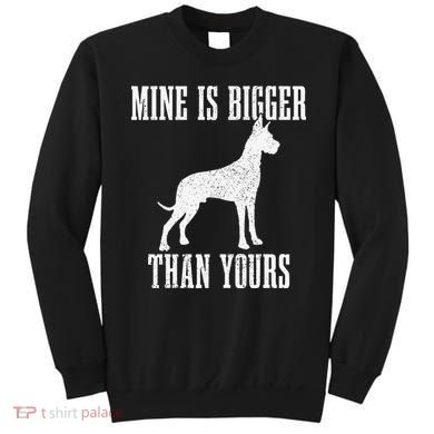 Great Dane Dog Mine Is Bigger Than Yours Great Dane Mom Dad Sweatshirt