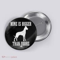 Great Dane Dog Mine Is Bigger Than Yours Great Dane Mom Dad Button thumb 0