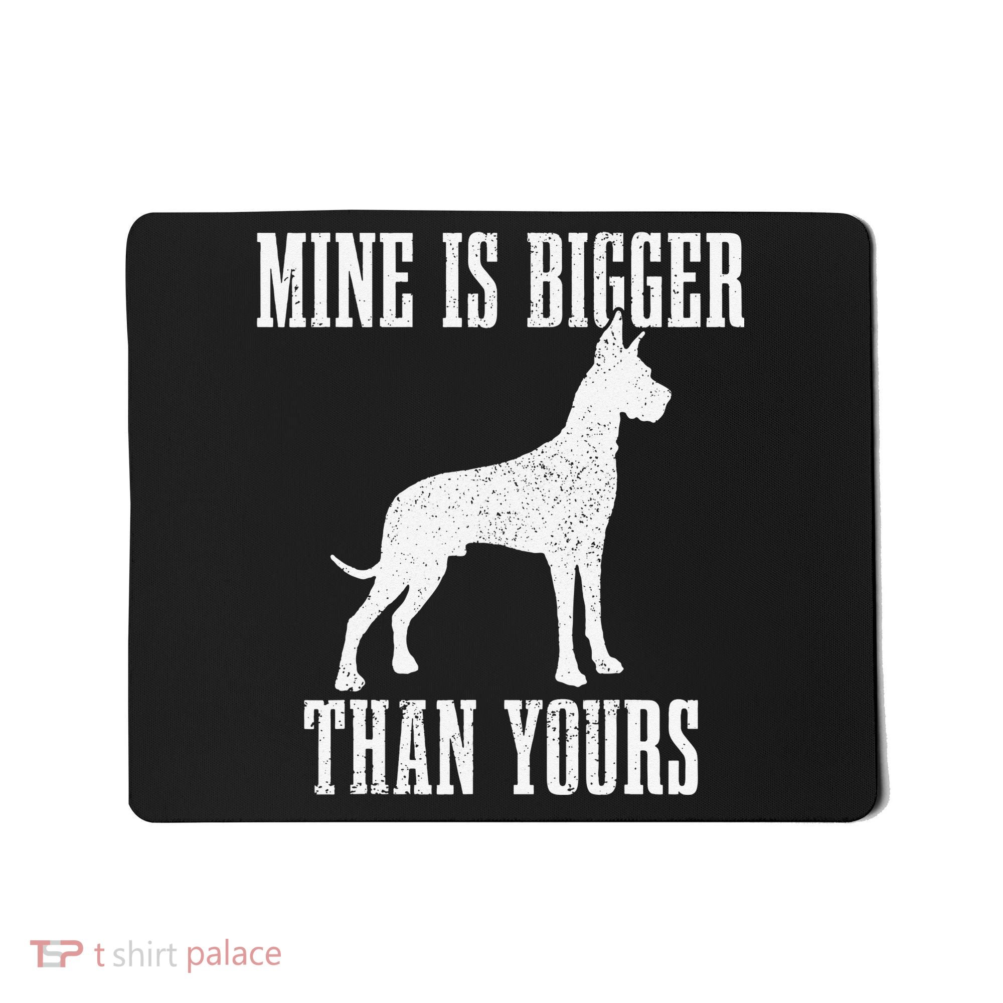Great Dane Dog Mine Is Bigger Than Yours Great Dane Mom Dad Mousepad