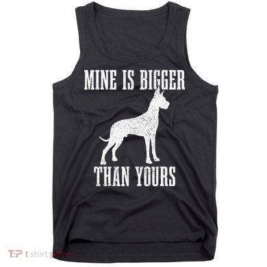 Great Dane Dog Mine Is Bigger Than Yours Great Dane Mom Dad Tank Top