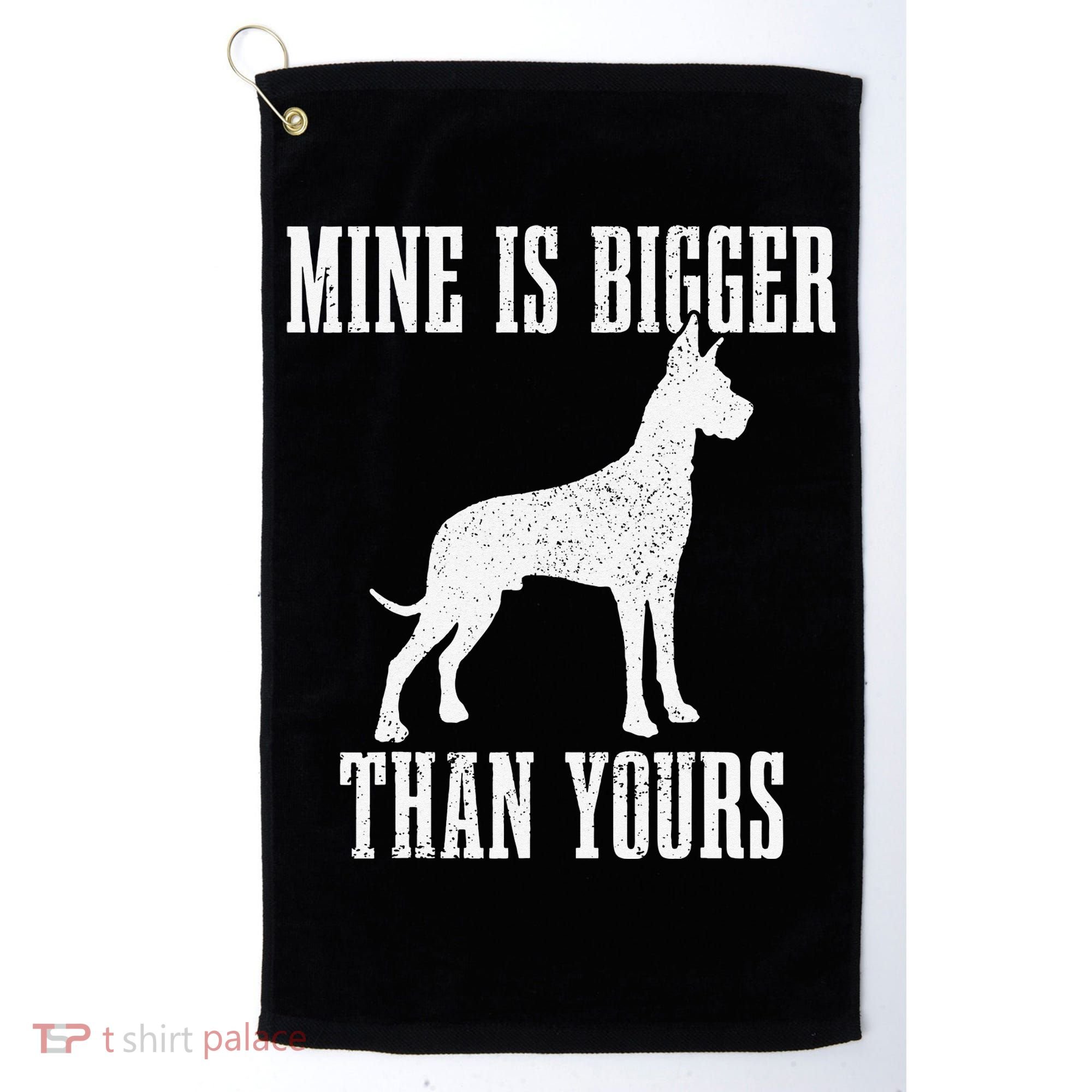 Great Dane Dog Mine Is Bigger Than Yours Great Dane Mom Dad Golf Towel
