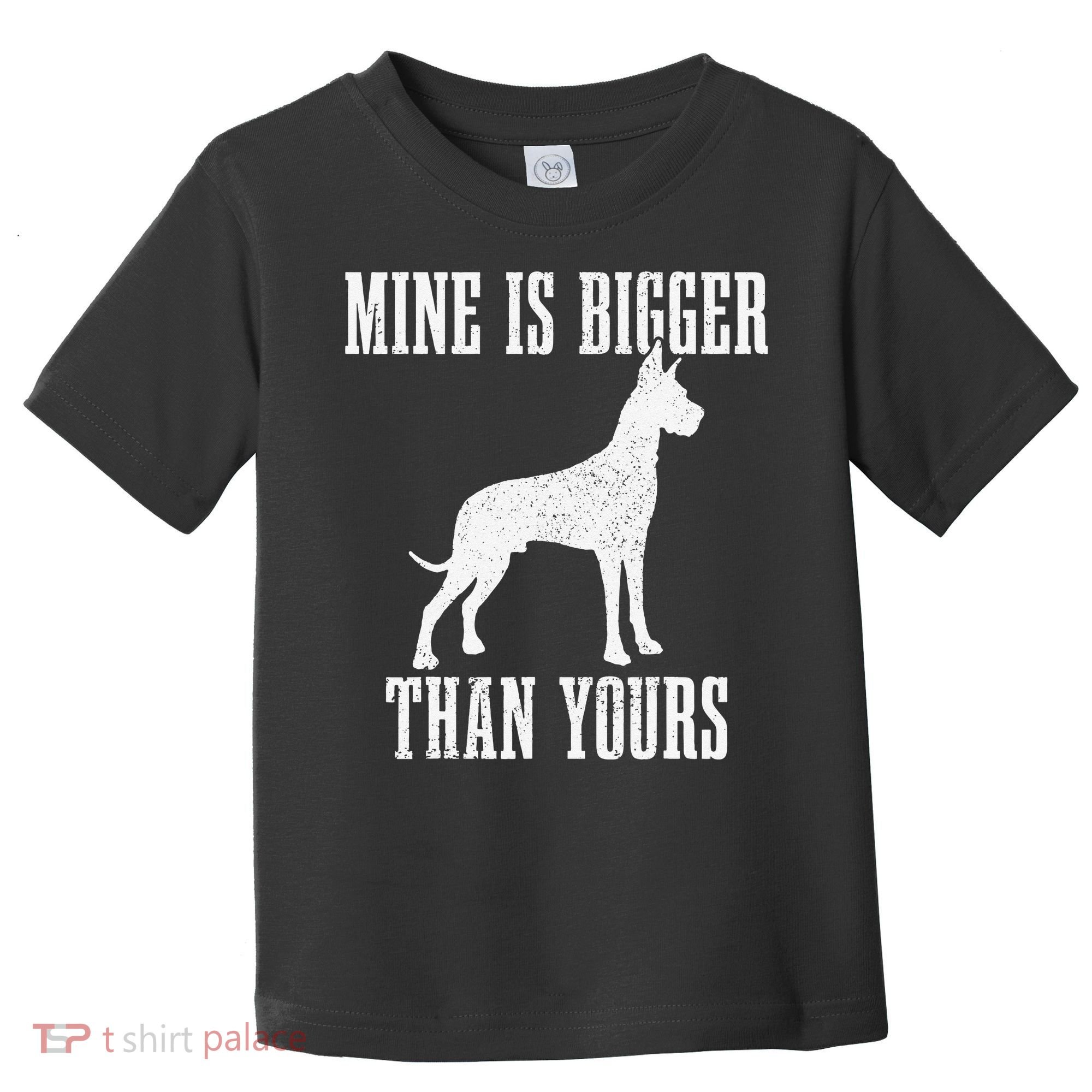 Great Dane Dog Mine Is Bigger Than Yours Great Dane Mom Dad Toddler T-Shirt