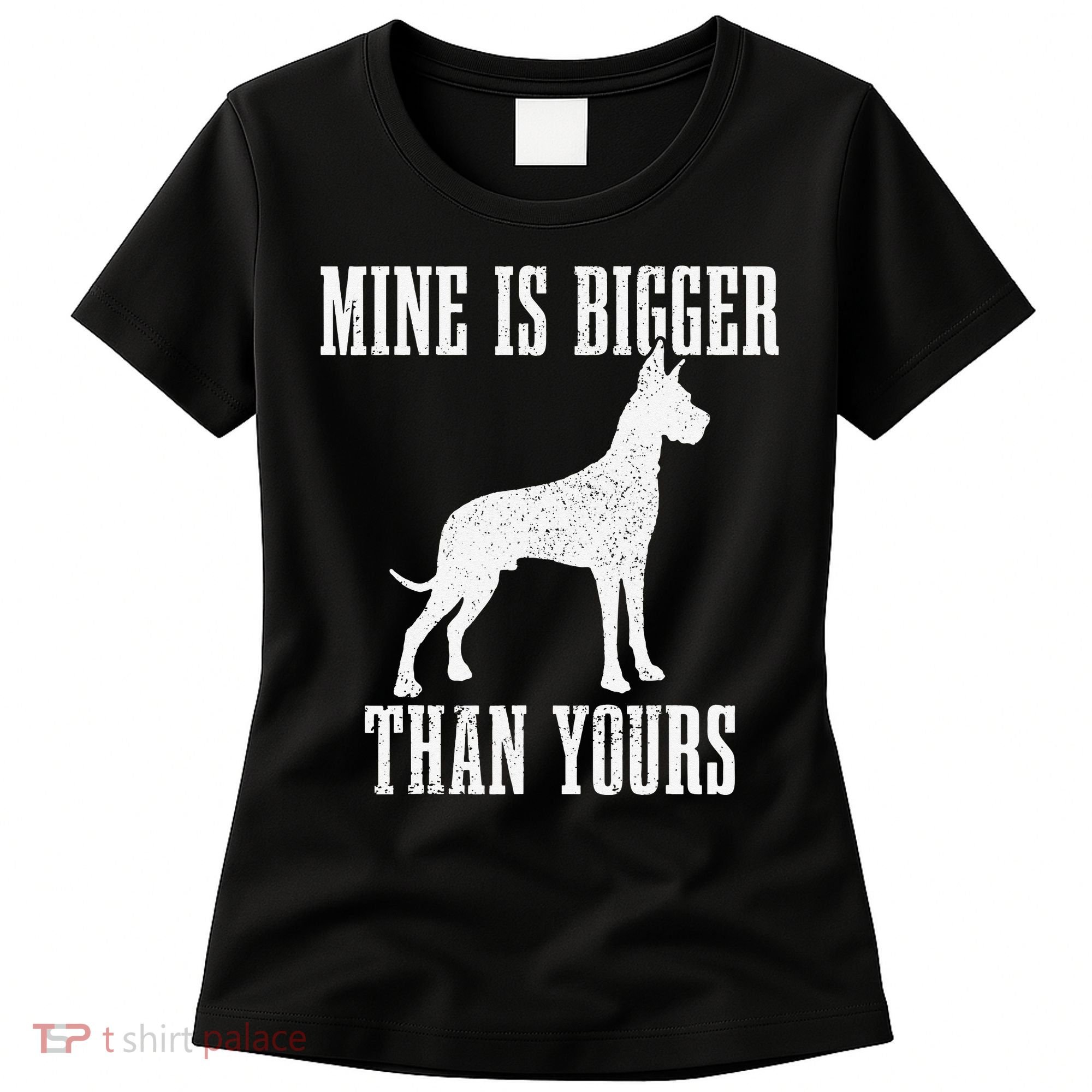 Great Dane Dog Mine Is Bigger Than Yours Great Dane Mom Dad Women's T-Shirt