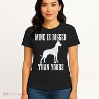 Great Dane Dog Mine Is Bigger Than Yours Great Dane Mom Dad Women's T-Shirt thumb 4