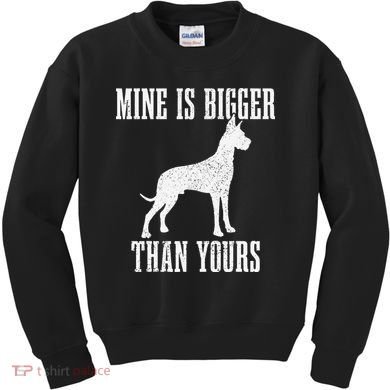 Great Dane Dog Mine Is Bigger Than Yours Great Dane Mom Dad Kids Sweatshirt