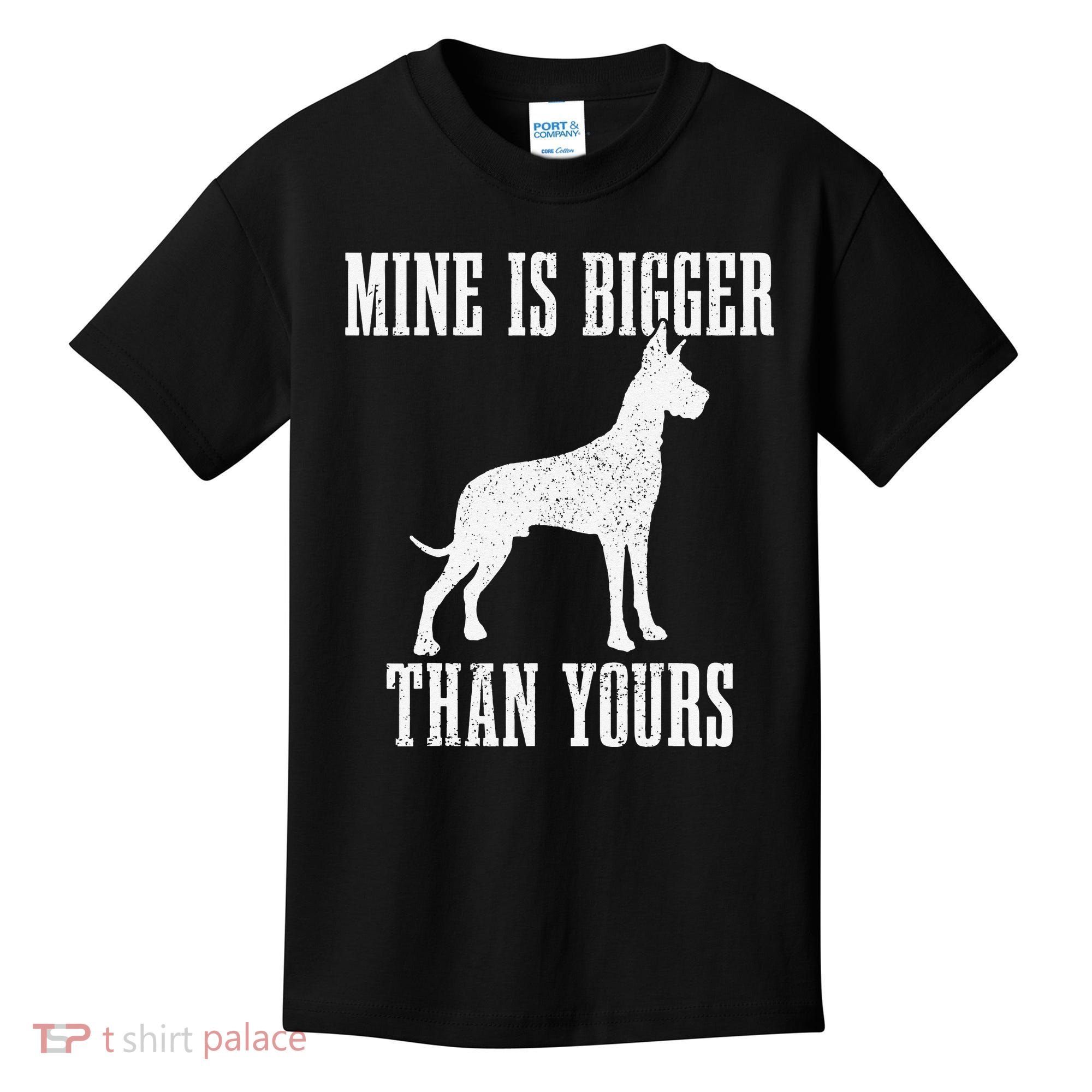 Great Dane Dog Mine Is Bigger Than Yours Great Dane Mom Dad Kids T-Shirt