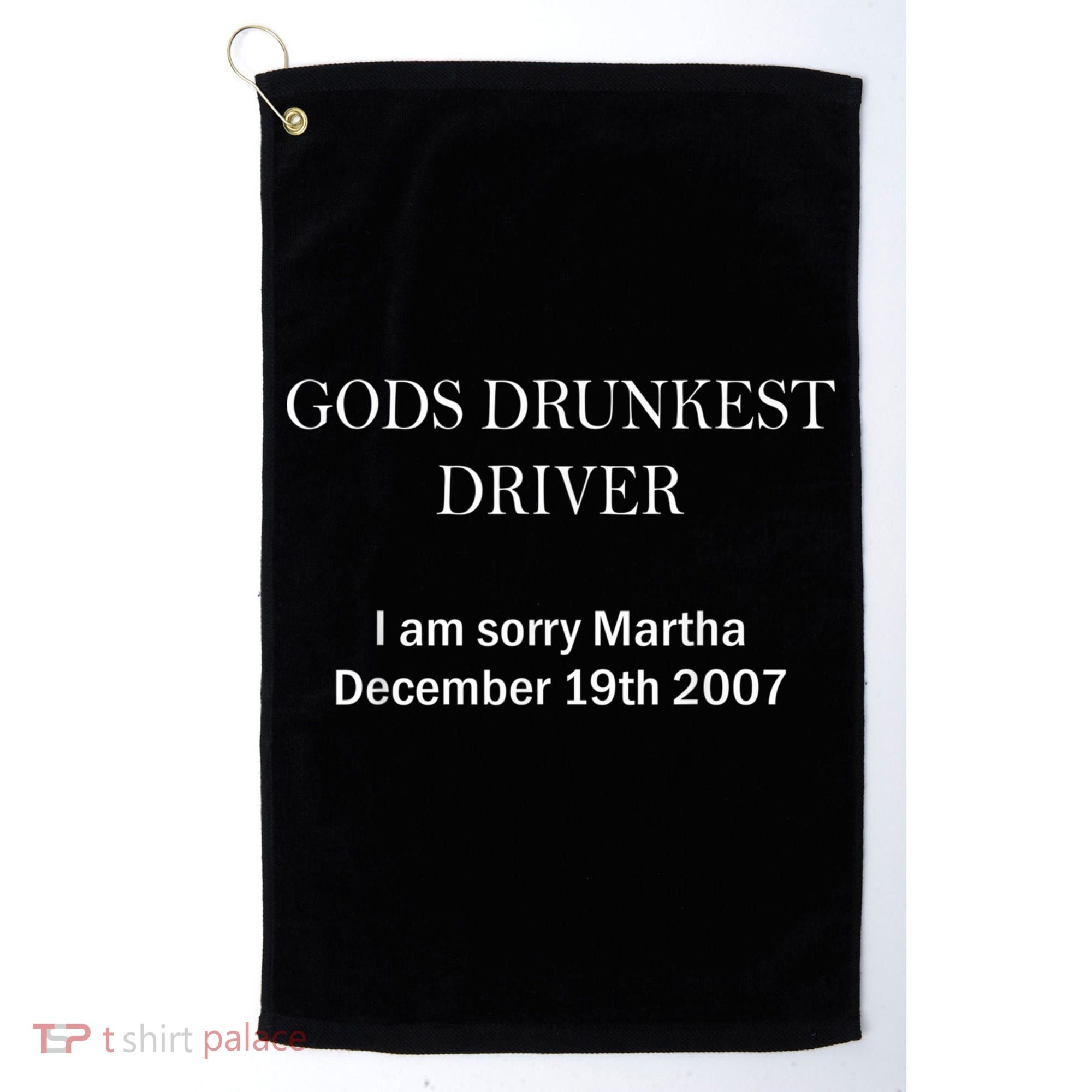 Gods Drunkest Driver I Am Sorry M.Ar.Tha December 19th 2007 Golf Towel