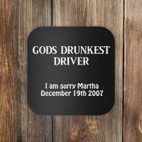 Gods Drunkest Driver I Am Sorry Martha December 19th 2007 Coaster thumb 0