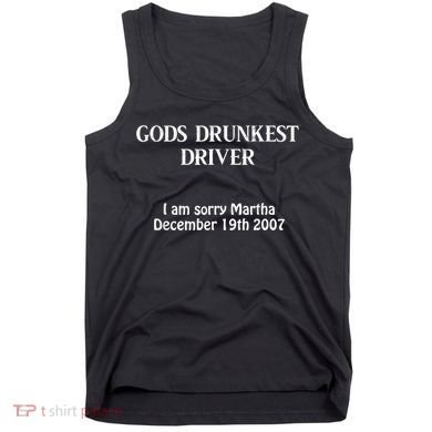 Gods Drunkest Driver I Am Sorry Martha December 19th 2007 Tank Top