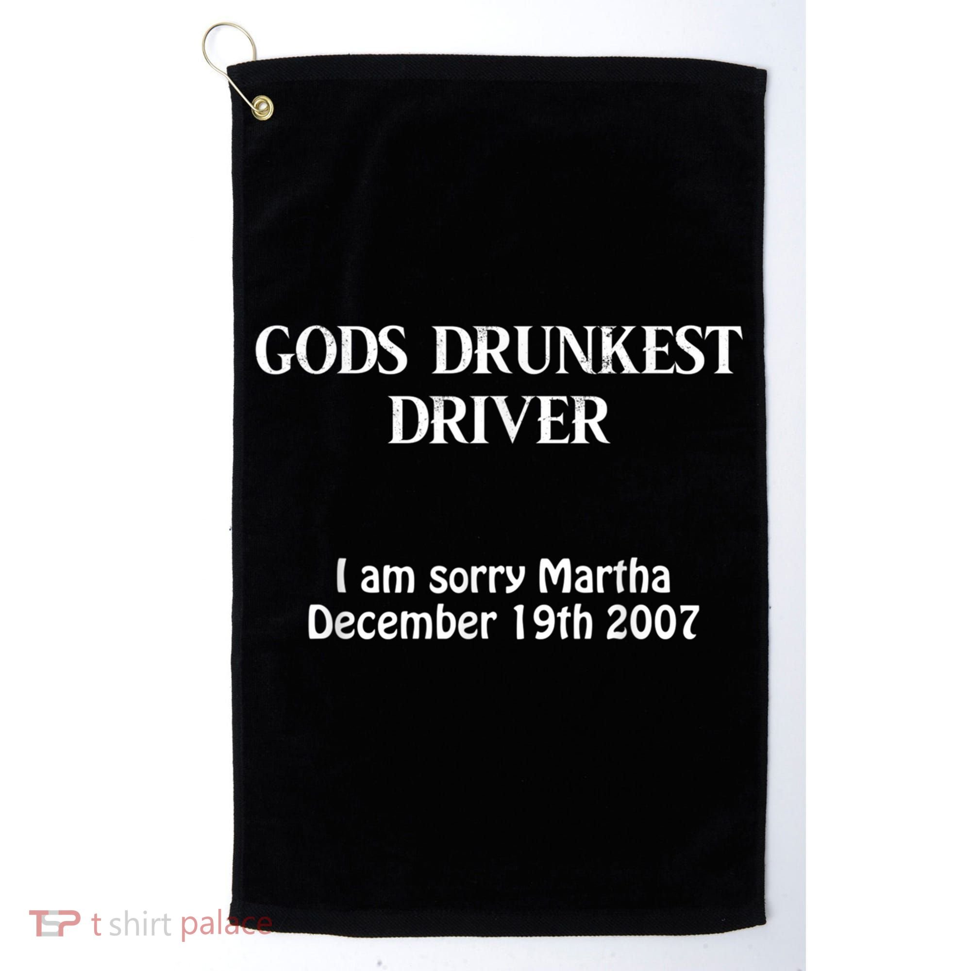 Gods Drunkest Driver I Am Sorry Martha December 19th 2007 Golf Towel