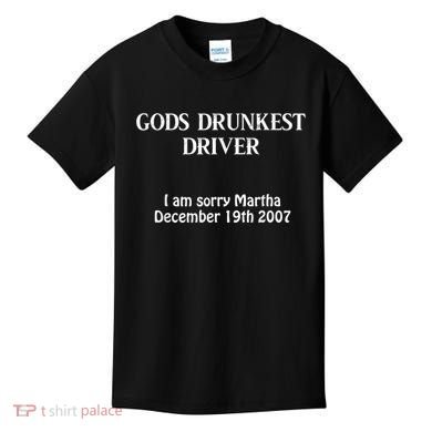Gods Drunkest Driver I Am Sorry Martha December 19th 2007 Kids T-Shirt