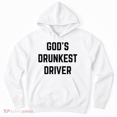 God's Drunkest Driver Funny Tee Hoodie