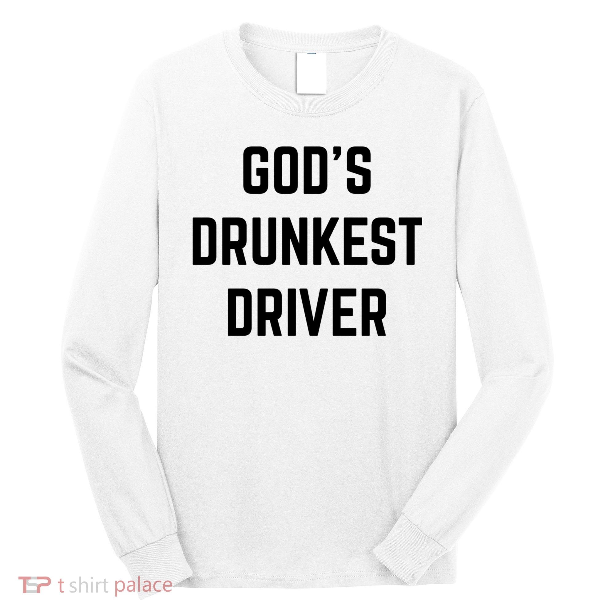 God's Drunkest Driver Funny Tee Long Sleeve Shirt