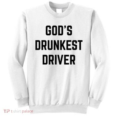 God's Drunkest Driver Funny Tee Sweatshirt