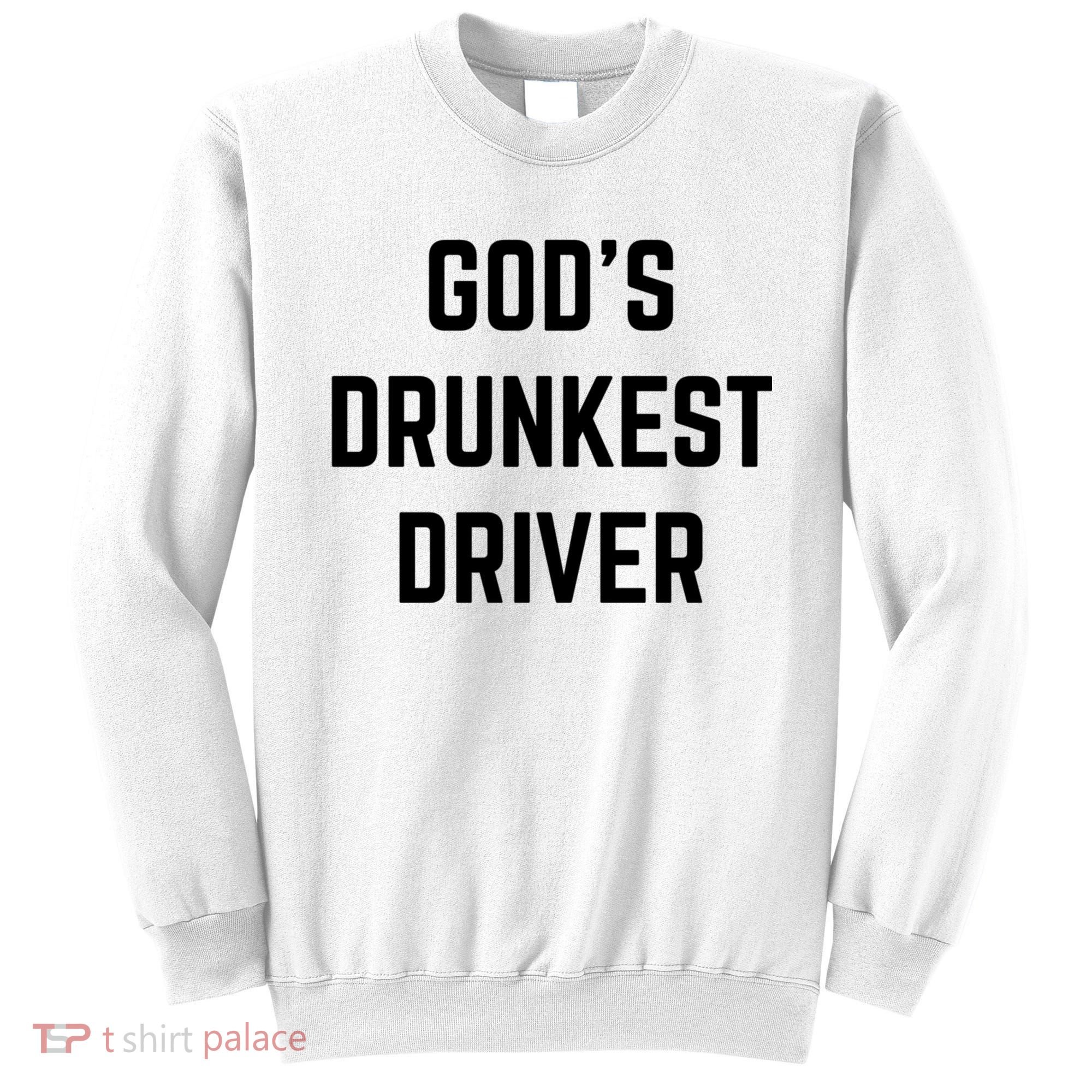 God's Drunkest Driver Funny Tee Sweatshirt
