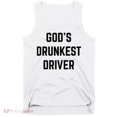 God's Drunkest Driver Funny Tee Tank Top