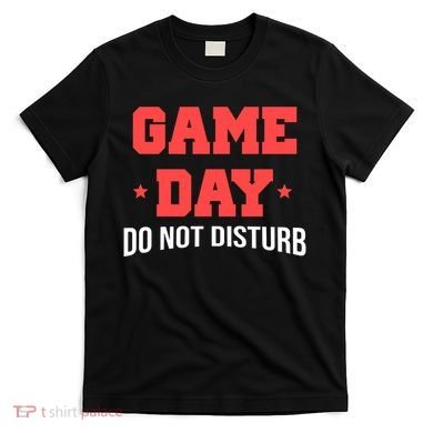Game Day Do Not Disturb T-Shirt