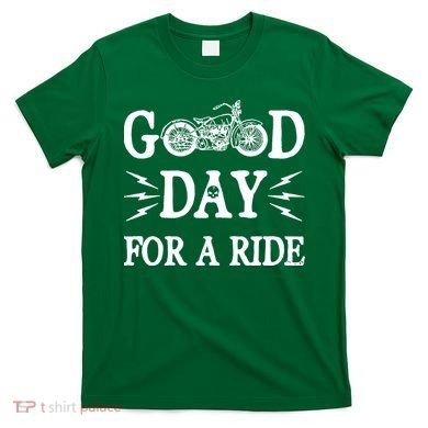 Good Day For A Ride Motorcycle T-Shirt