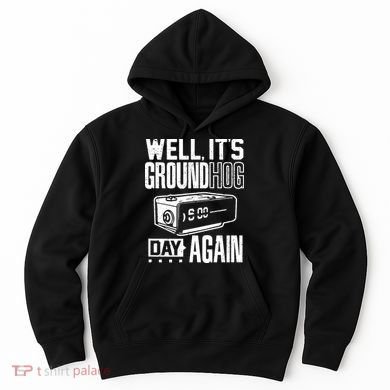 Groundhog Day Funny Its Ground Hog Day Again Hoodie
