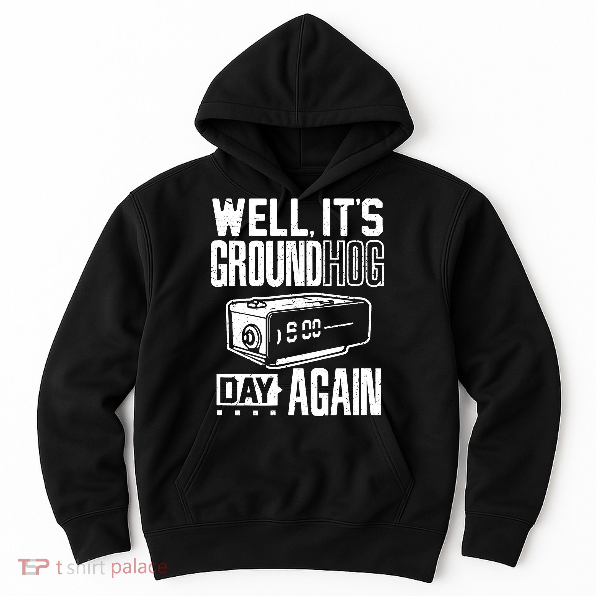 Groundhog Day Funny Its Ground Hog Day Again Hoodie