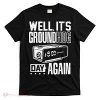 Groundhog Day Funny Its Ground Hog Day Again T-Shirt thumb 0