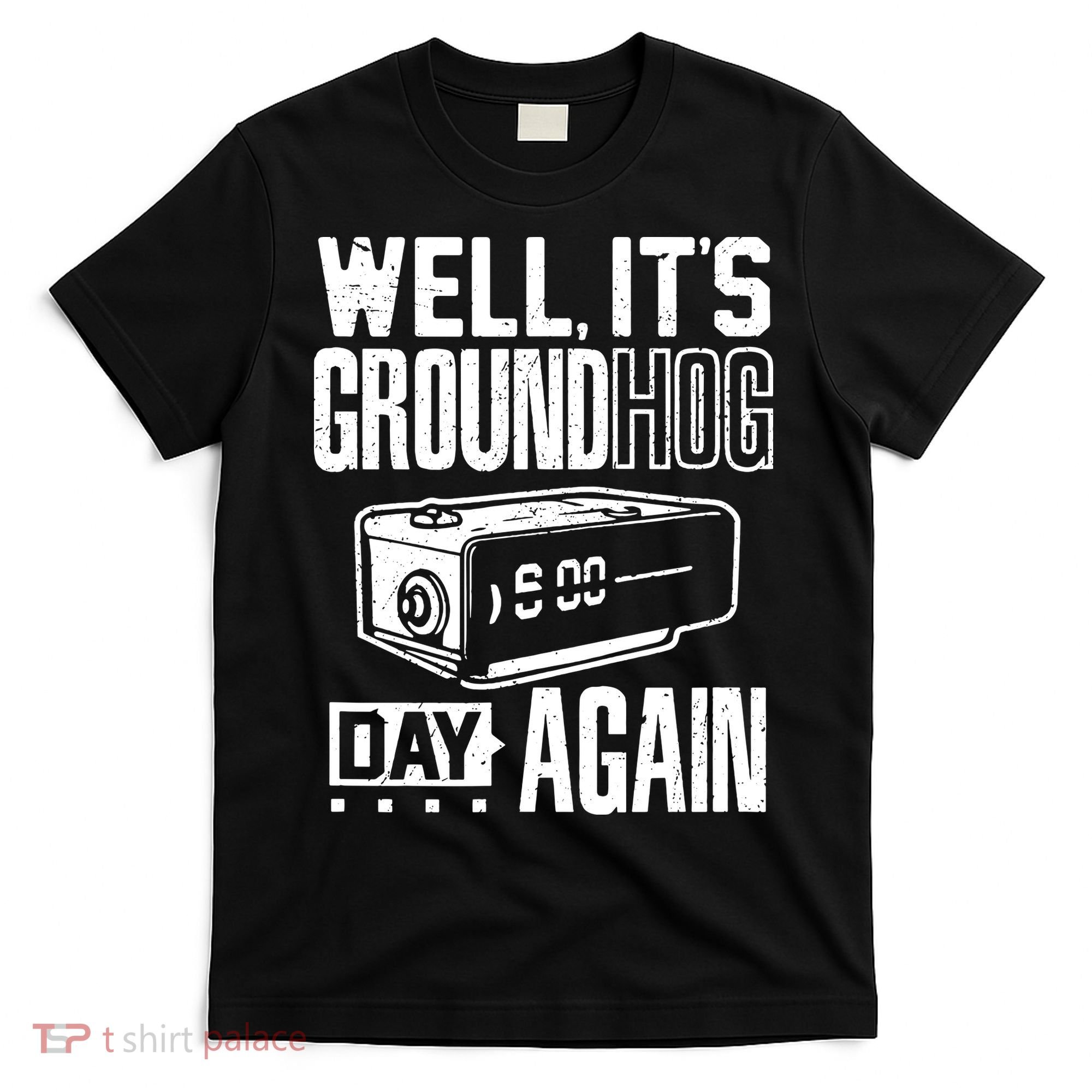 Groundhog Day Funny Its Ground Hog Day Again T-Shirt